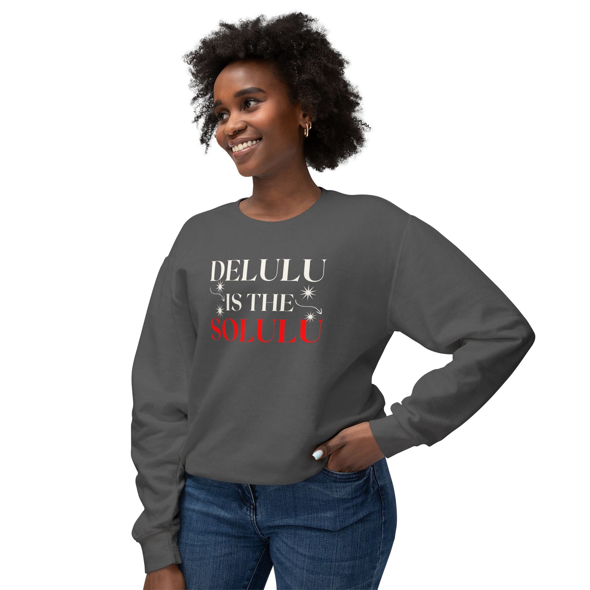 Delulu Is the Solulu Sweatshirt – Manifested Comfort. Certified Chaos.