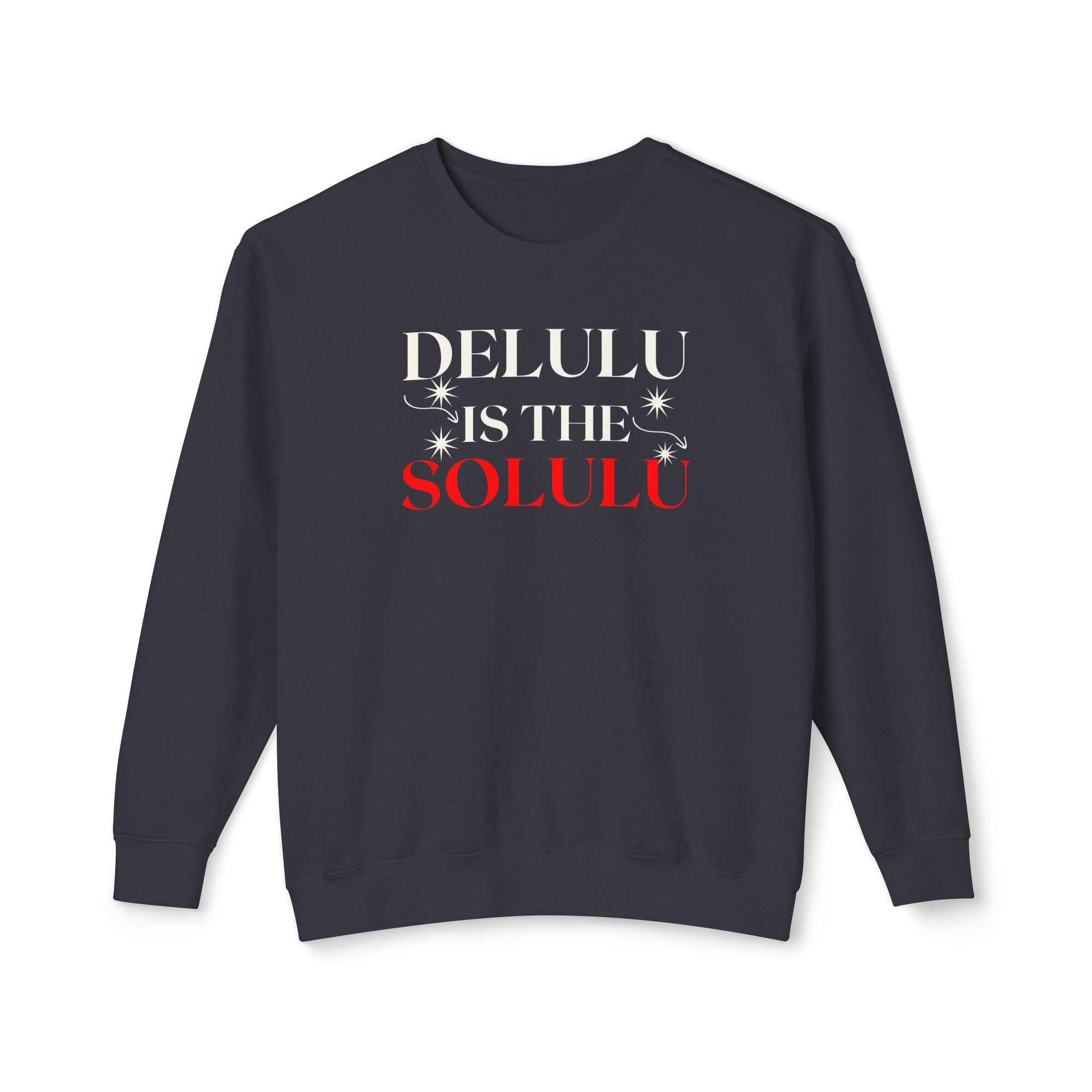 Delulu Is the Solulu Sweatshirt – Manifested Comfort. Certified Chaos.