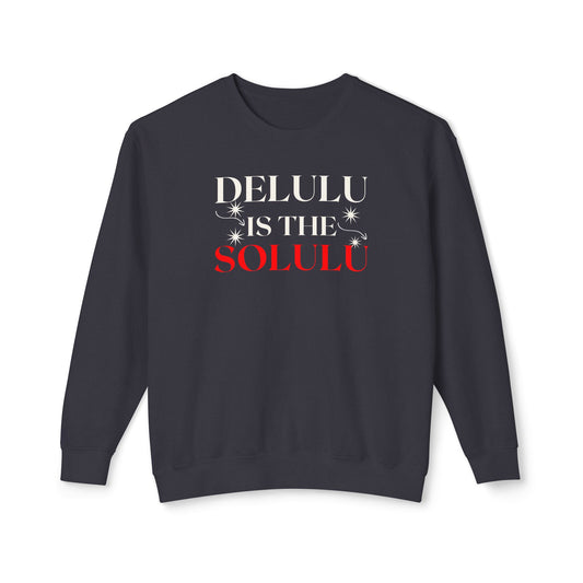 Delulu Is the Solulu Sweatshirt – Manifested Comfort. Certified Chaos.