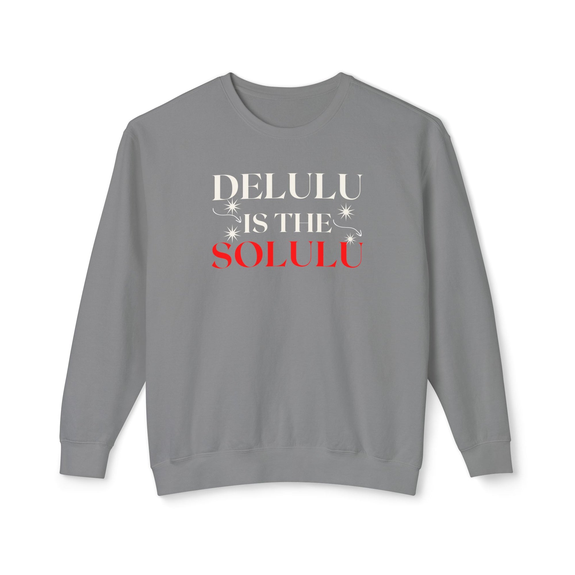 Delulu Is the Solulu Sweatshirt – Manifested Comfort. Certified Chaos.