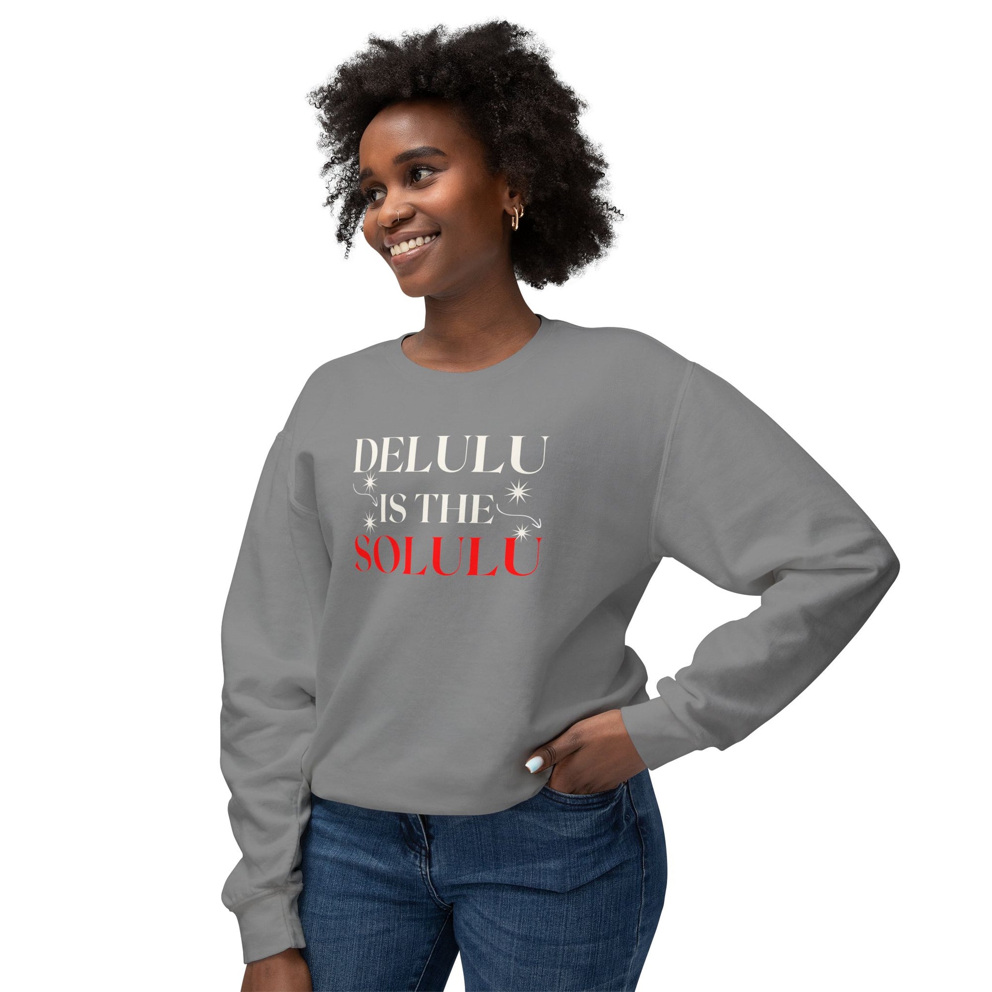 Delulu Is the Solulu Sweatshirt – Manifested Comfort. Certified Chaos.