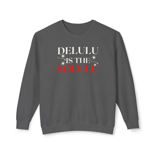 Delulu Is the Solulu Sweatshirt – Manifested Comfort. Certified Chaos.