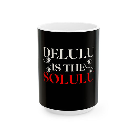 Delulu Is the Solulu Mug – Sip Bold. Dream Bolder.